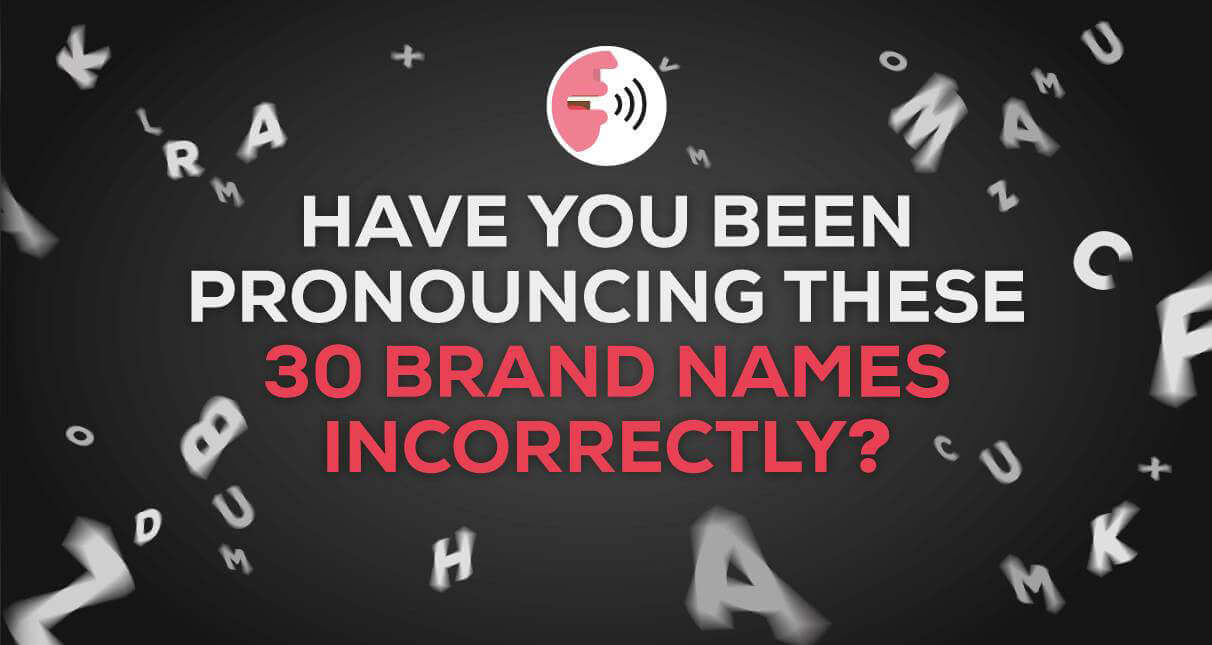 Are You Still Pronouncing These 30 Brand Names Incorrectly-