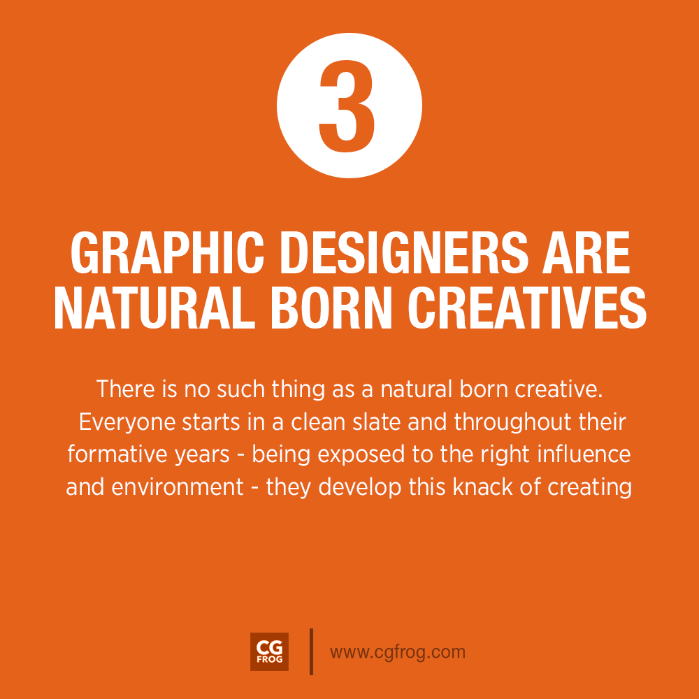 3. Graphic Designers are natural born creatives