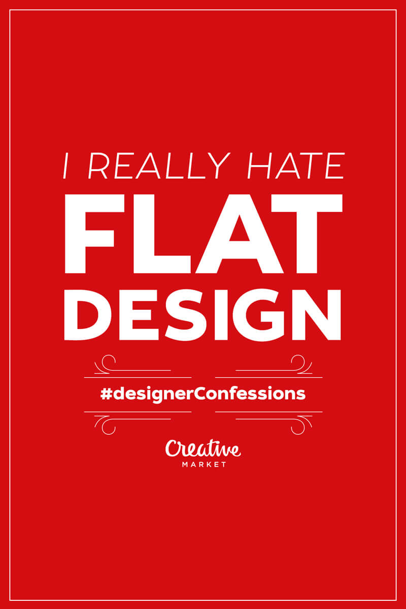 Designer Confessions Humor - Flat Design