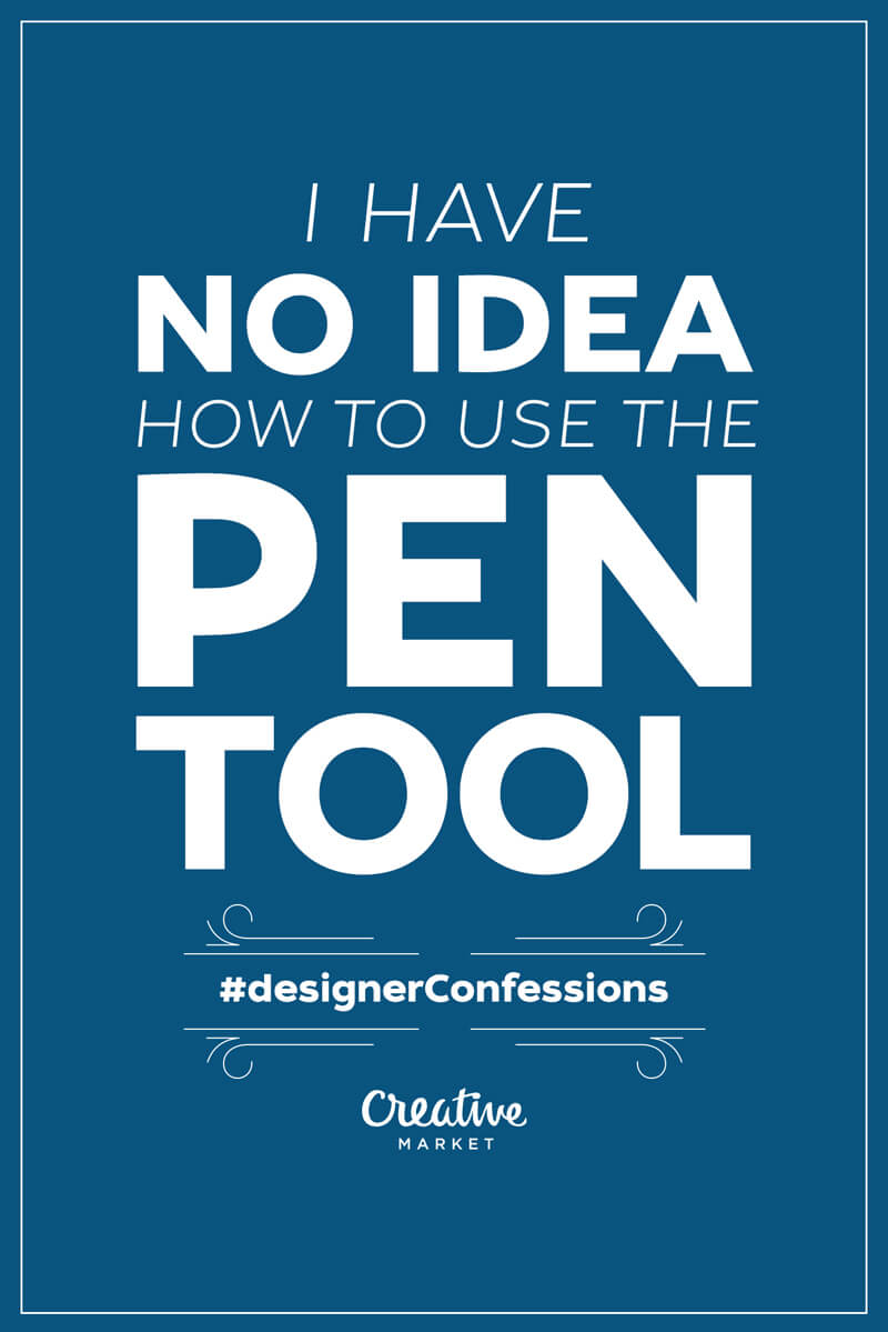 Designer Confessions Humor - How to Use Pen Tool