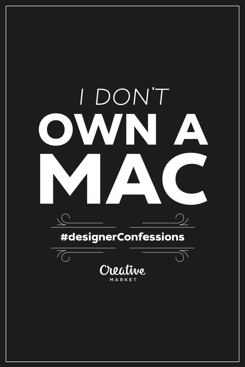 Designer Confessions Humor - Own a Mac