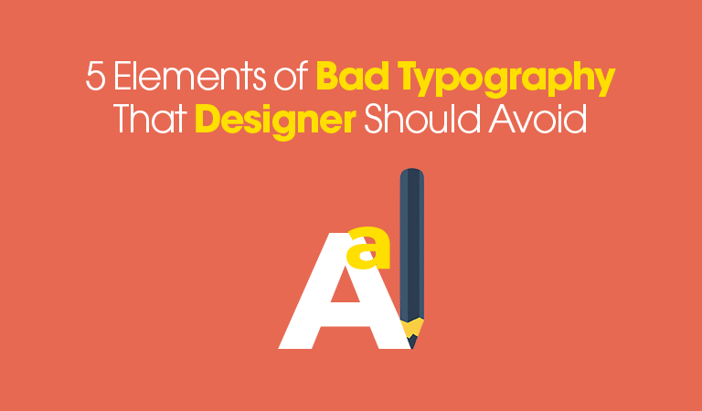 5 Elements of Bad Typography That Designer Should Avoid