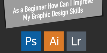 As a Beginner How Can I Improve My Graphic Design Skills