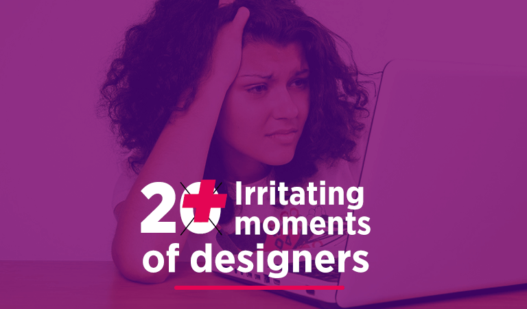 Irritating Moments of Graphic Designers