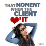 That Moment When The Client Loves It