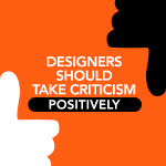 Designers Should Take Criticism Positively