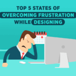 Top 5 States of Overcoming Frustration While Designing