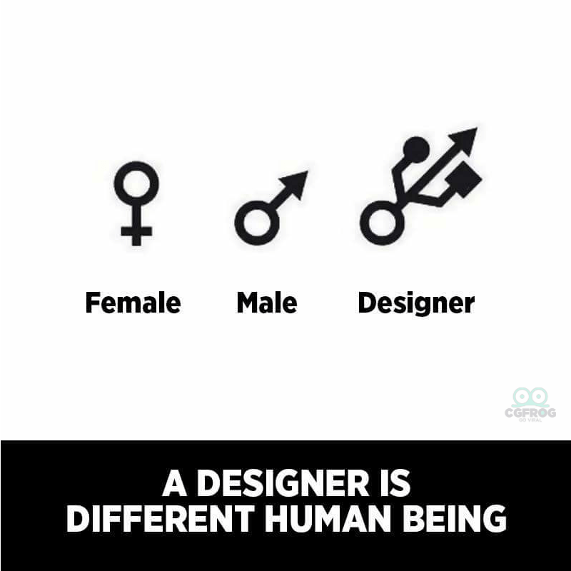 A designer is different human being Graphic Design Memes