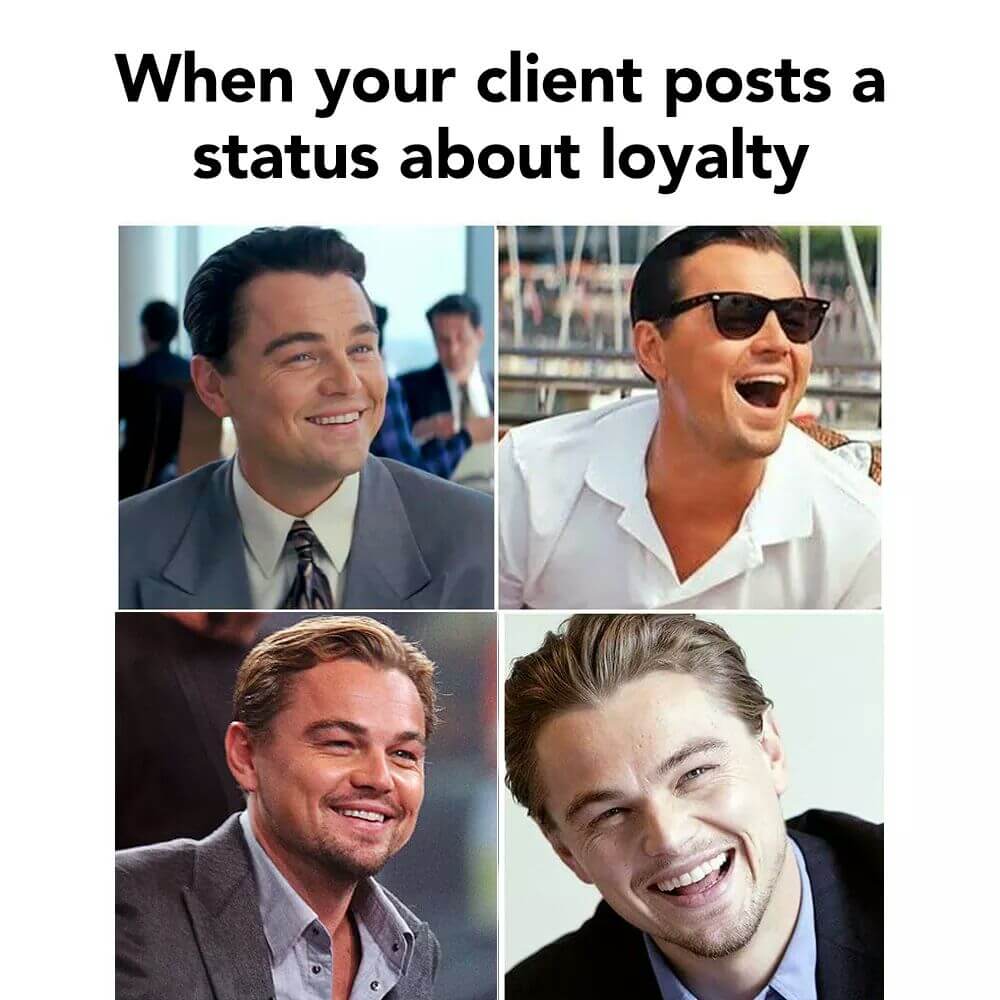 Graphic Design Memes Client talks about loyalty