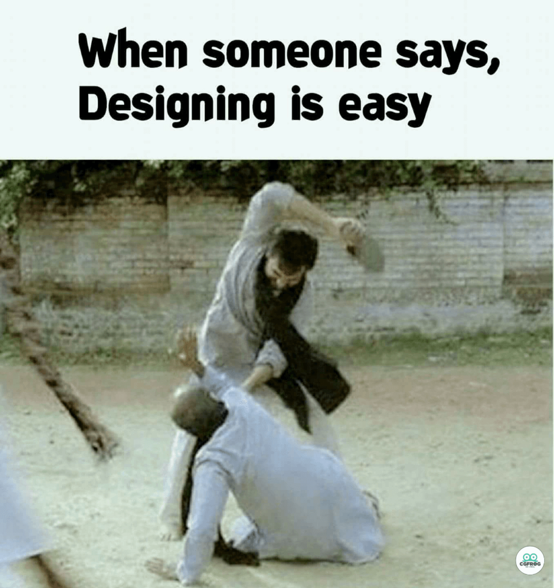 Graphic Design Memes Designing is not easy