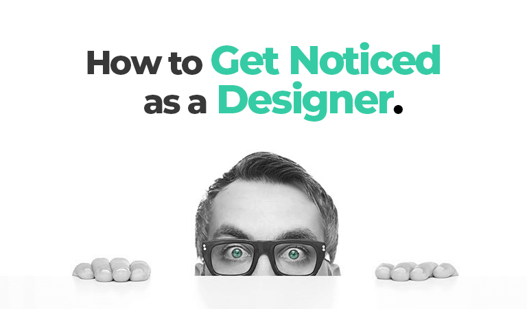 How to Get Noticed asa designer