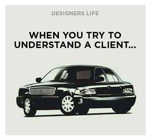 Graphic Design Memes When you trying to understand a client