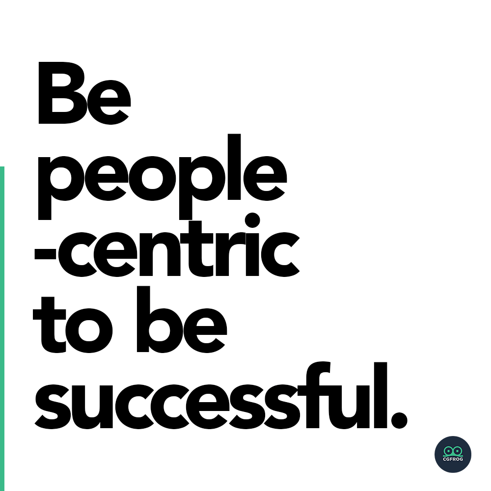 Be people-centric to be successful