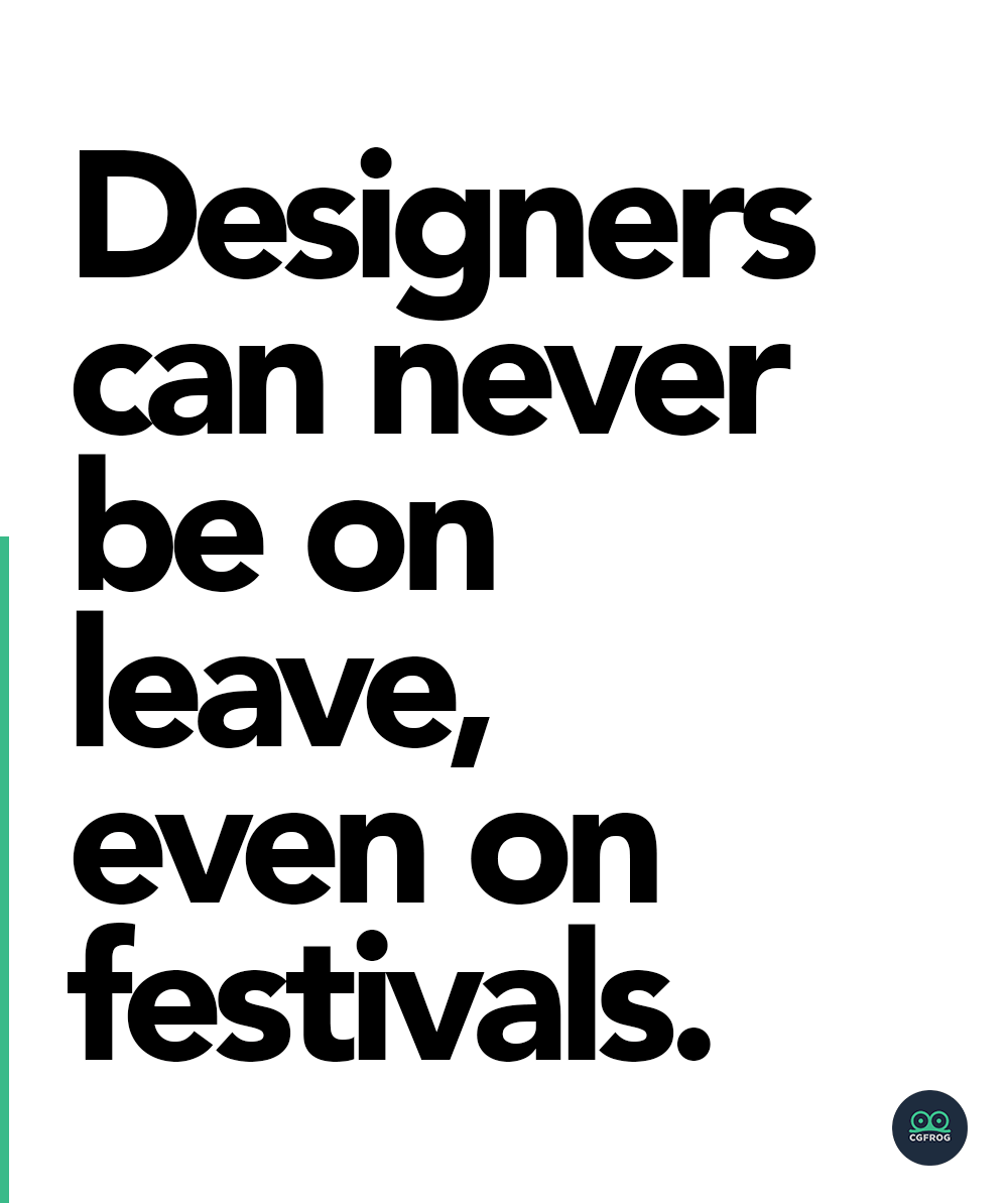 Designers can never be on leave, even on festivals.