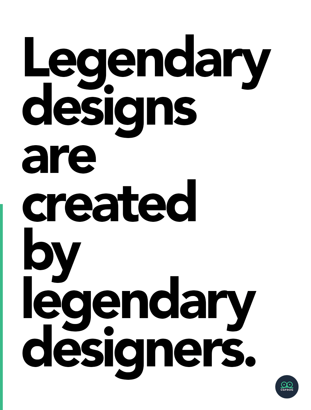 Legendary designs are created by legendary designers.