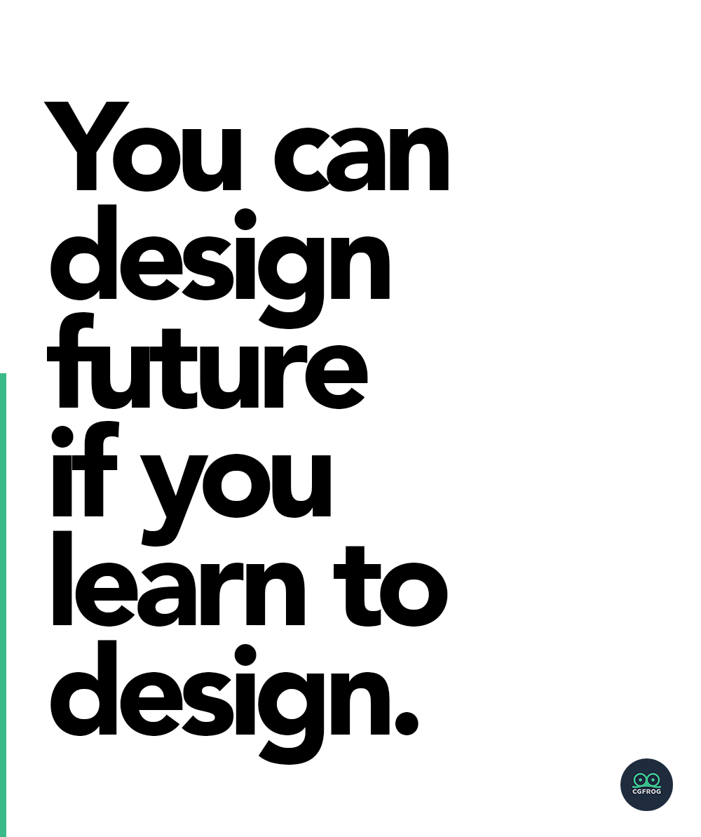 You can design future if you learn to design.