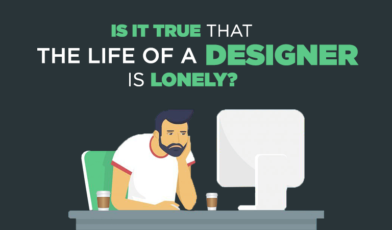 Designer's Life: Is It True That The Life of a Designer Is Lonely?
