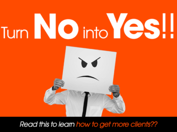 Turn No into Yes How to Get More Clients